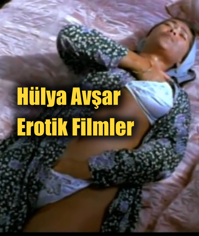 Hülya Avşar’ın Erotik Filmleri HD izle